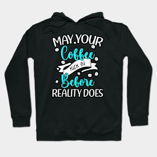 Funny Coffee May it Kick in Before Reality Does Caffeine Hoodie